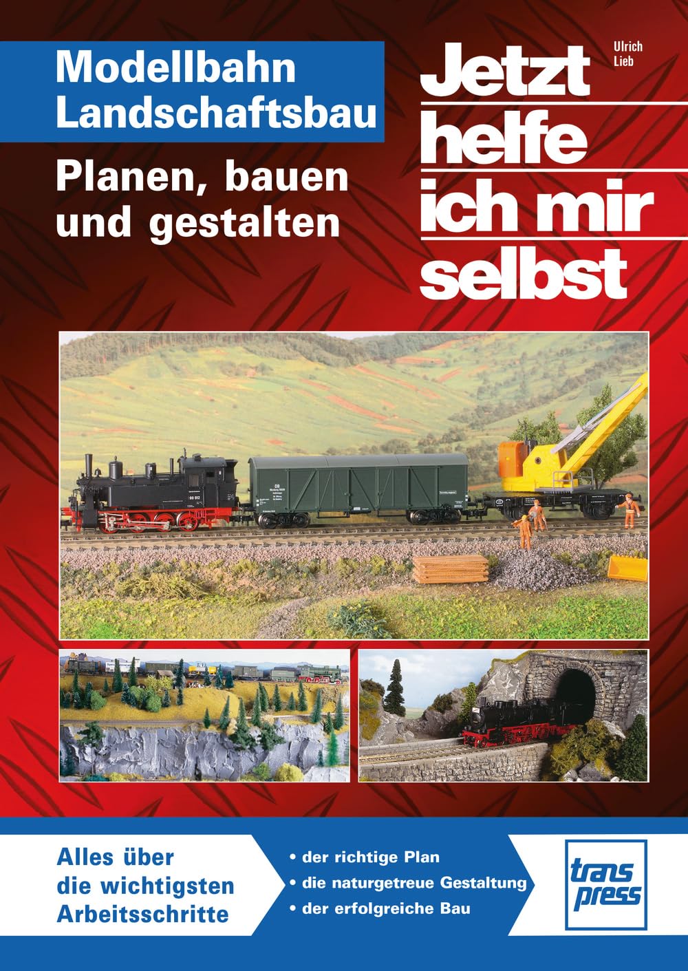 Jetzt helfe ich mir selbst: Modellbahn Landschaftsbau: Planen, bauen und gestalten