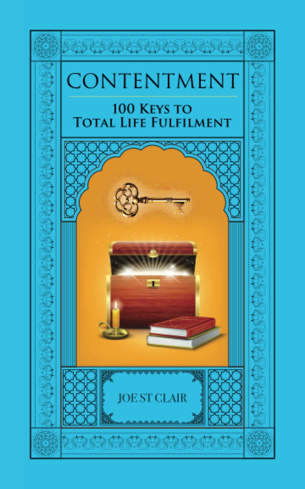 Contentment: 100 Keys to Total Life Fulfilment (A Journey of Discovery to the Heart of Spirituality)