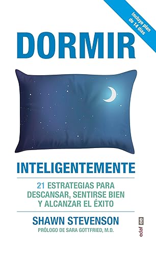 Dormir inteligentemente: 21 estrategias para descansar, sentirse bien y alcanzar el éxito (Psicología y Autoayuda)