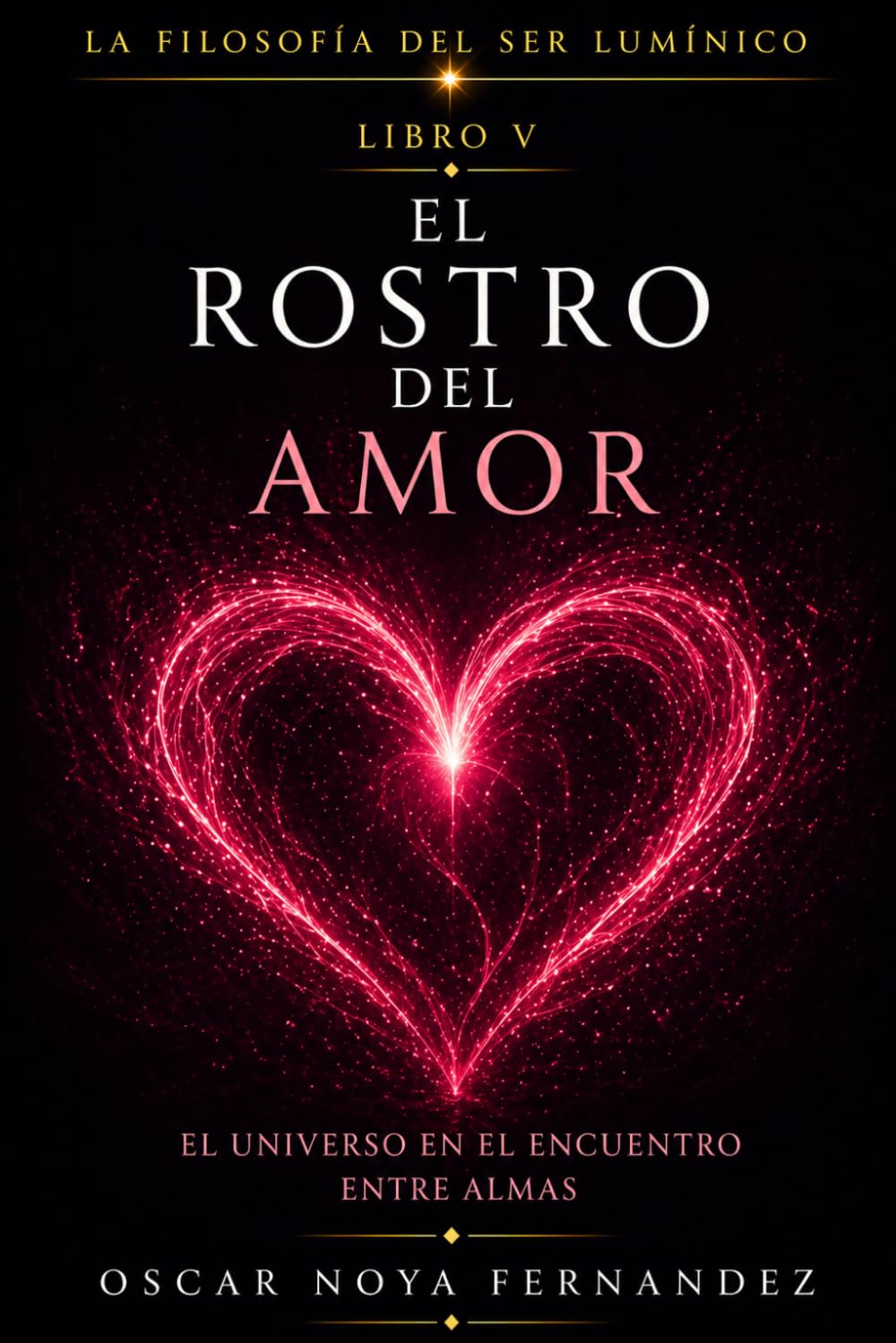 EL ROSTRO DEL AMOR: EL UNIVERSO EN EL ENCUENTRO ENTRE ALMAS (LA FILOSOFÍA DEL SER LUMÍNICO)
