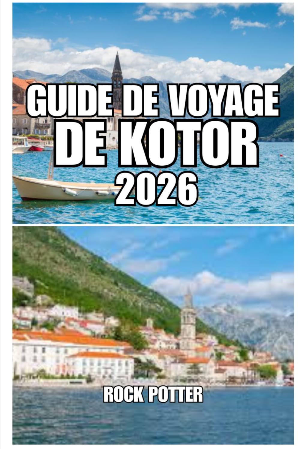 GUIDE DE VOYAGE DE KOTOR: Itinéraire de 7 jours, guide de la vieille ville, conseils de transport, hôtels, gastronomie et lieux secrets de la baie la plus pittoresque du Monténégro