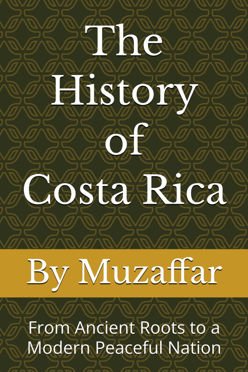 The History of Costa Rica: From Ancient Roots to a Modern Peaceful Nation (history books)