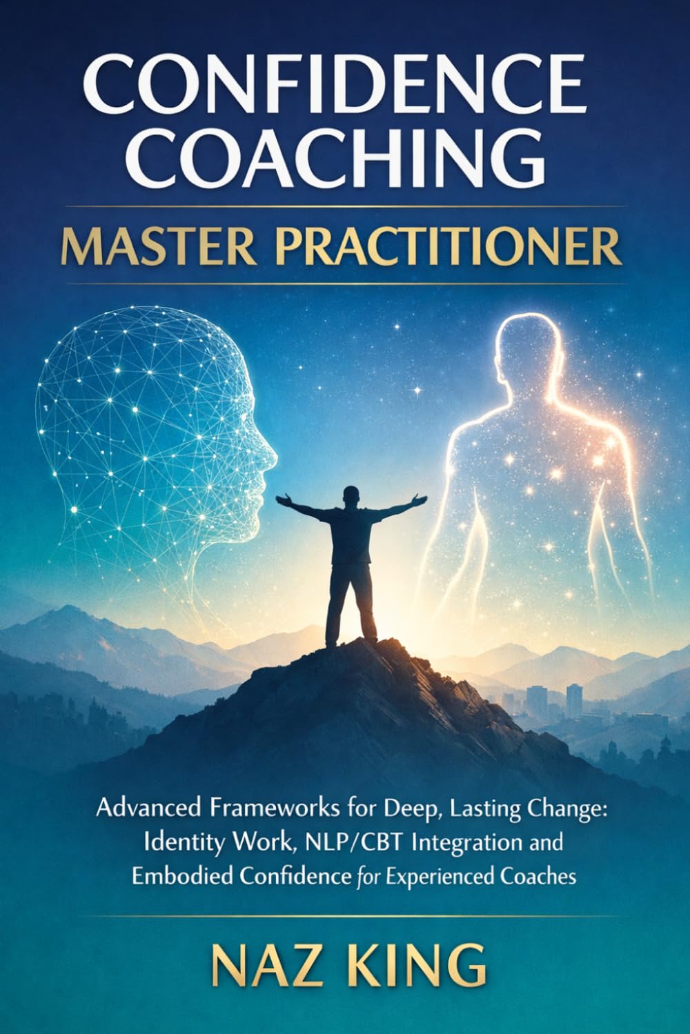 Confidence Coaching Master Practitioner: Advanced Frameworks for Deep, Lasting Change: Identity Work, NLP/CBT Integration and Embodied Confidence for Experienced Coaches (Confidence Coaching Series)      Paperback – November 7, 2025