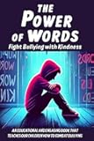 The Power of Words Fight Bullying with Kindness: a book dedicaded to teaching young people how to combat bullying, promote inclusiveness and spread the importance of kindness and mutual respect
