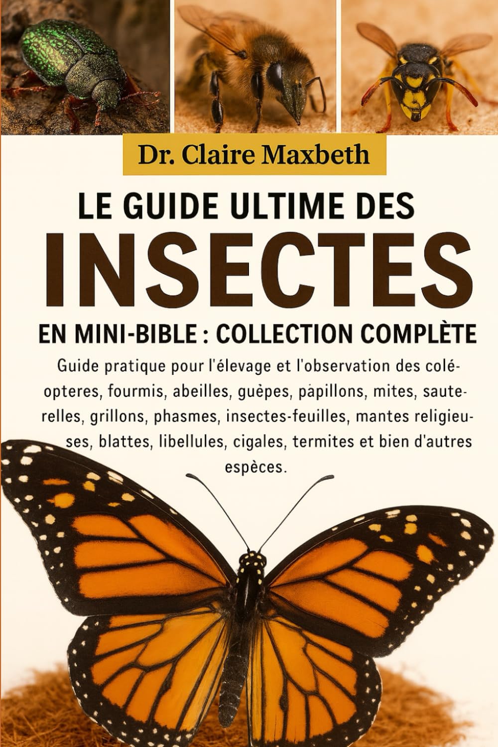 LE GUIDE ULTIME DES INSECTES EN MINI-BIBLE : COLLECTION COMPLÈTE — 15 LIVRES EN 1: Guide pratique pour l'élevage et l'observation des coléoptères, ... grillons, phasmes, insectes-feuilles...