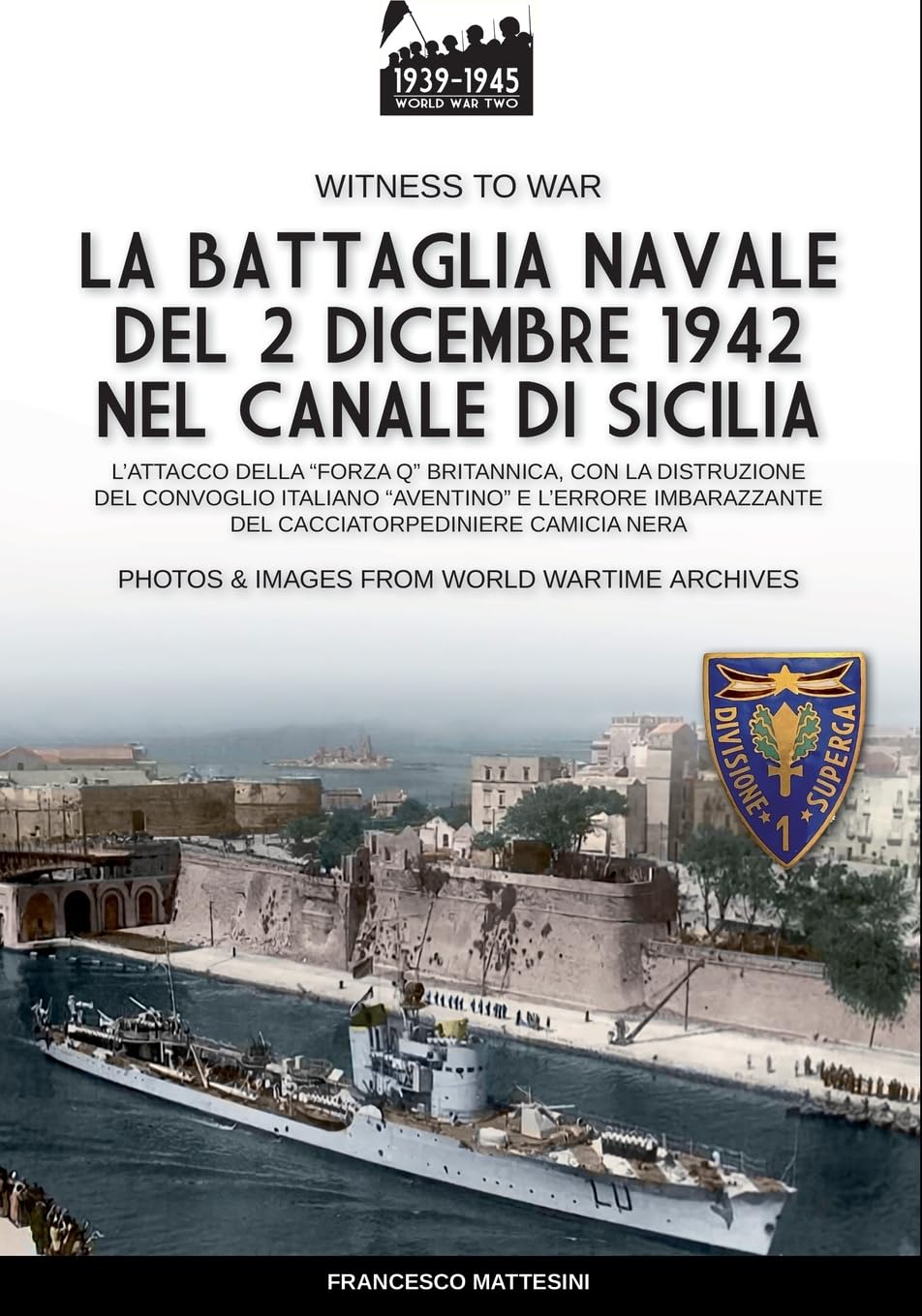 La Battaglia Navale Del 2 Dicembre 1942 Nel Canale Di Sicilia: L'attacco Della "Forza Q" Britannica, Con La Distruzione Del Convoglio Italiano ... Del Cacciatorpediniere Camicia Nera - 4