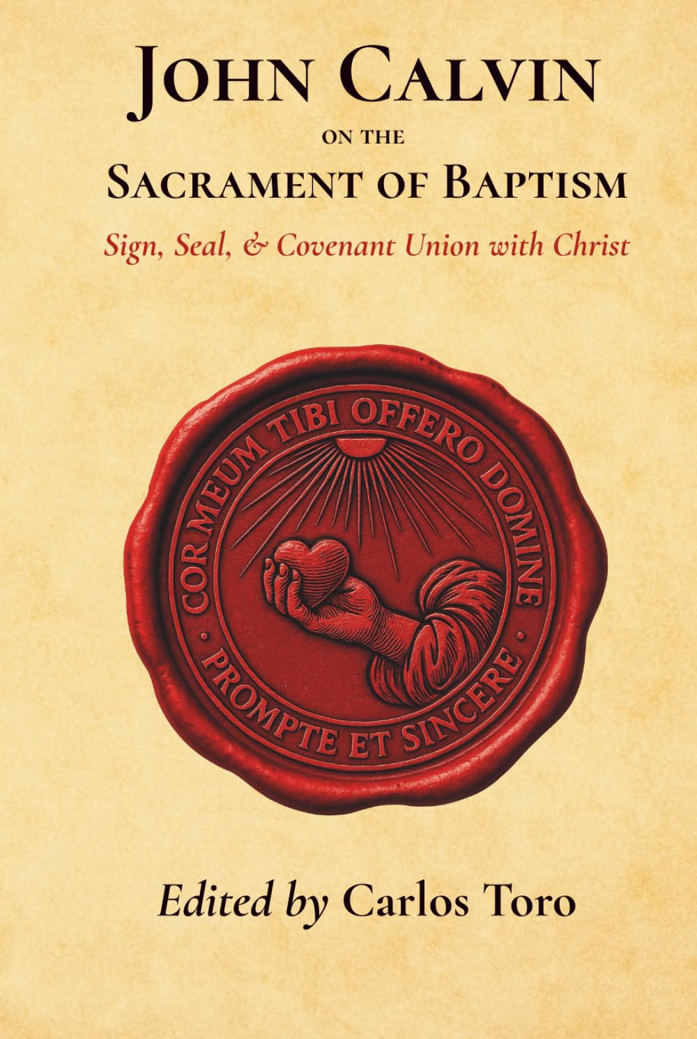 John Calvin on the Sacrament of Baptism: Sign, Seal, and Covenant Union with Christ