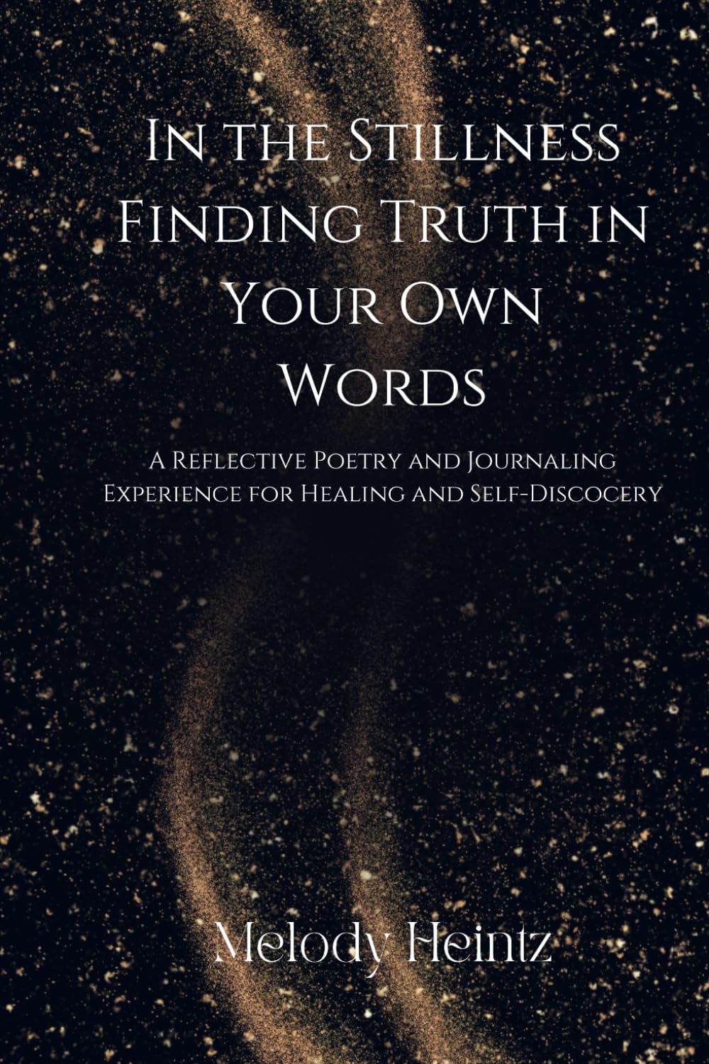 In the Stillness Finding Truth in Your Own Words: A Reflective Poetry and Journaling Experience for Healing and Self-Discovery