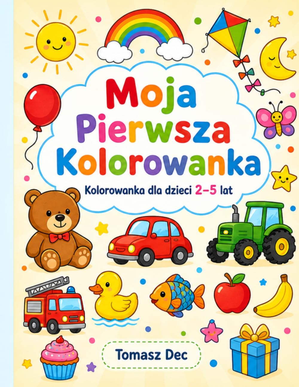 Moja Pierwsza Kolorowanka: Duże i proste obrazki do kolorowania dla dzieci 2–5 lat