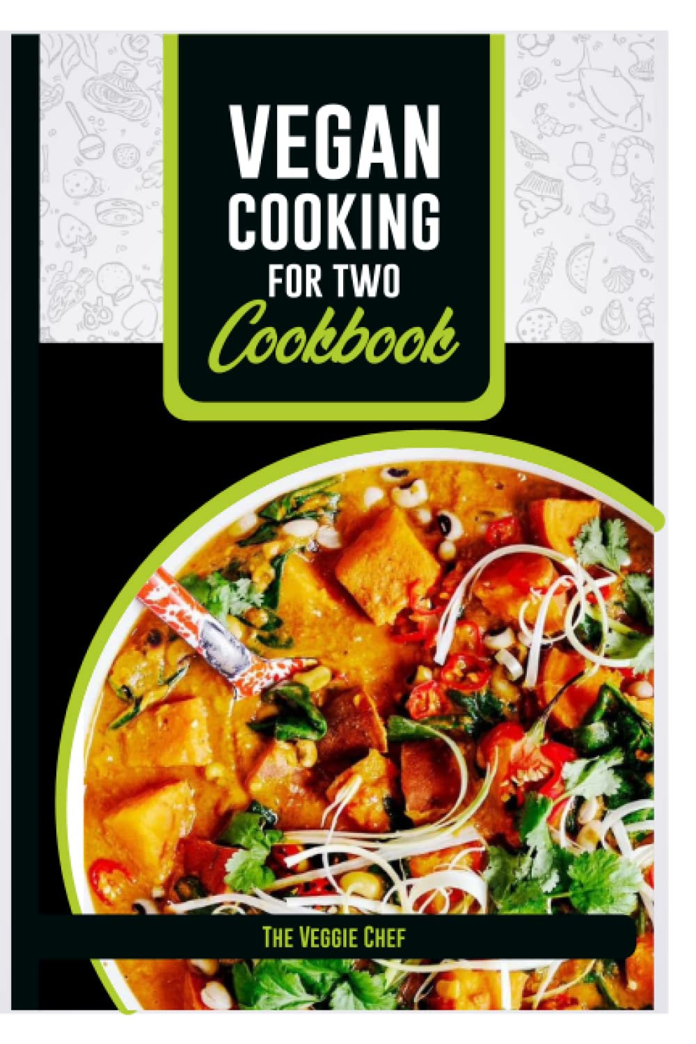 Vegan Cooking for Two Cookbook: Discover Delicious, Healthy, and Easy Vegan Recipes for Two: The Perfect Guide to Plant-Based Eating