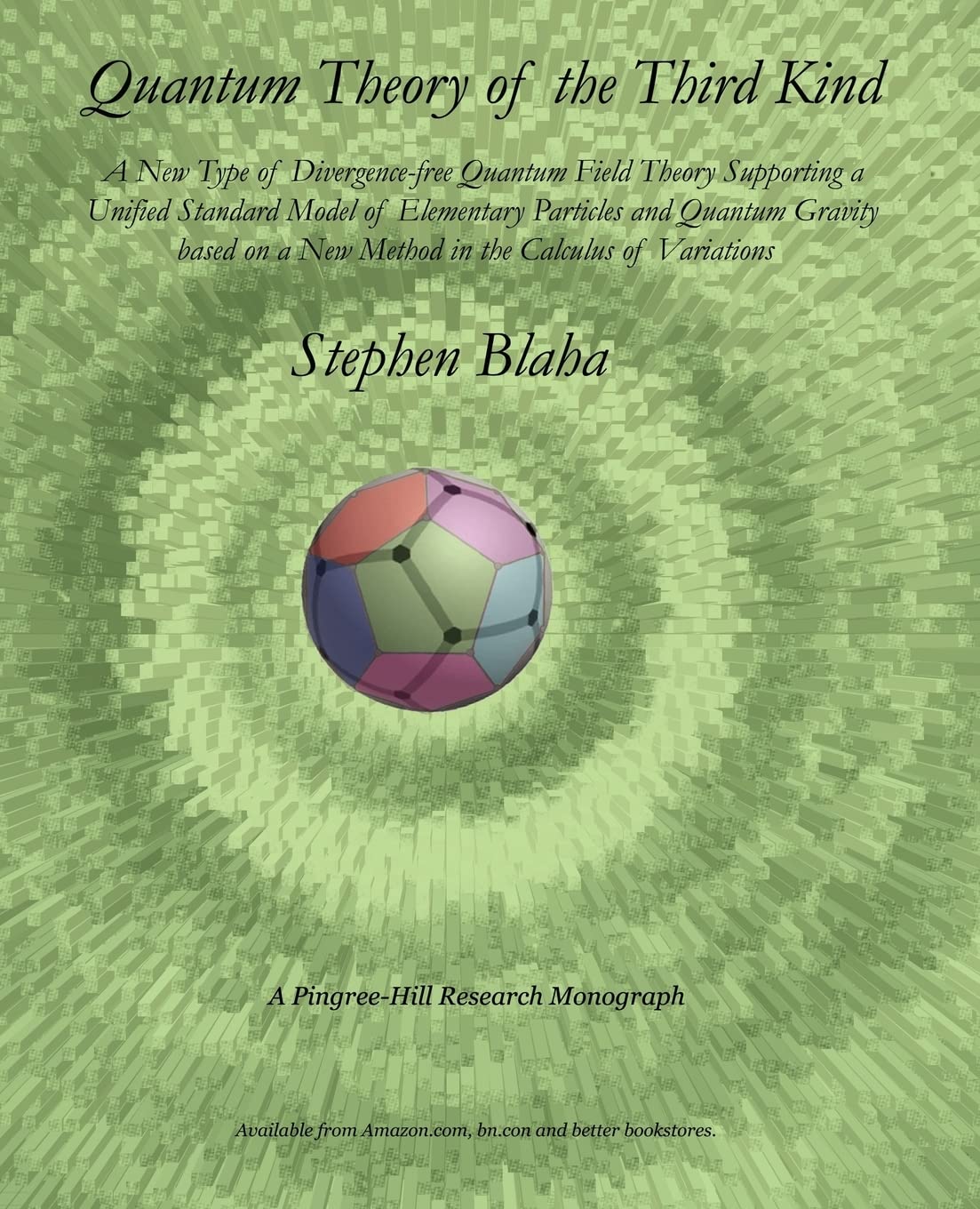 Quantum Theory of the Third Kind: A New Type of Divergence-free Quantum Field Theory Supporting a Unified Standard Model of Elementary Particles and ... on a New Method in the Calculus of Variations