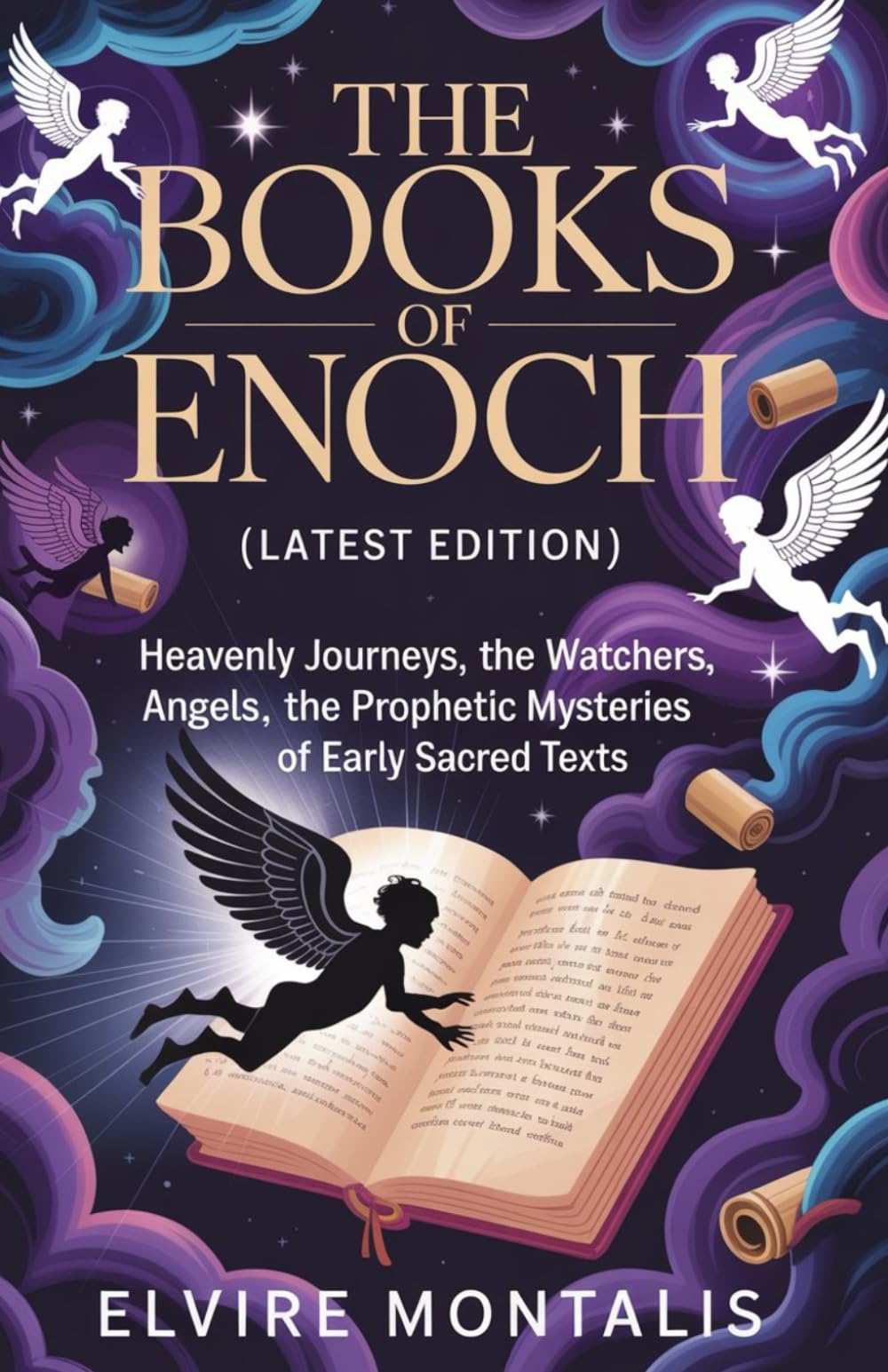 The Books of Enoch (Latest Edition): Heavenly Journeys, the Watchers, Fallen Angels, and the Prophetic Mysteries of Early Sacred Texts