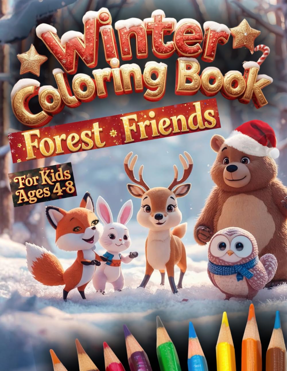 Winter Coloring Book for Kids Ages 4–8 Forest Friends: Fun Holiday Activity Pages With: Bears, Foxes, Bunnies, Deers, Hedgehogs And Squirrels