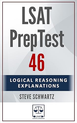 LSAT PrepTest 46: Logical Reasoning Explanations (LSAT PrepTest (Logical Reasoning Explanations))