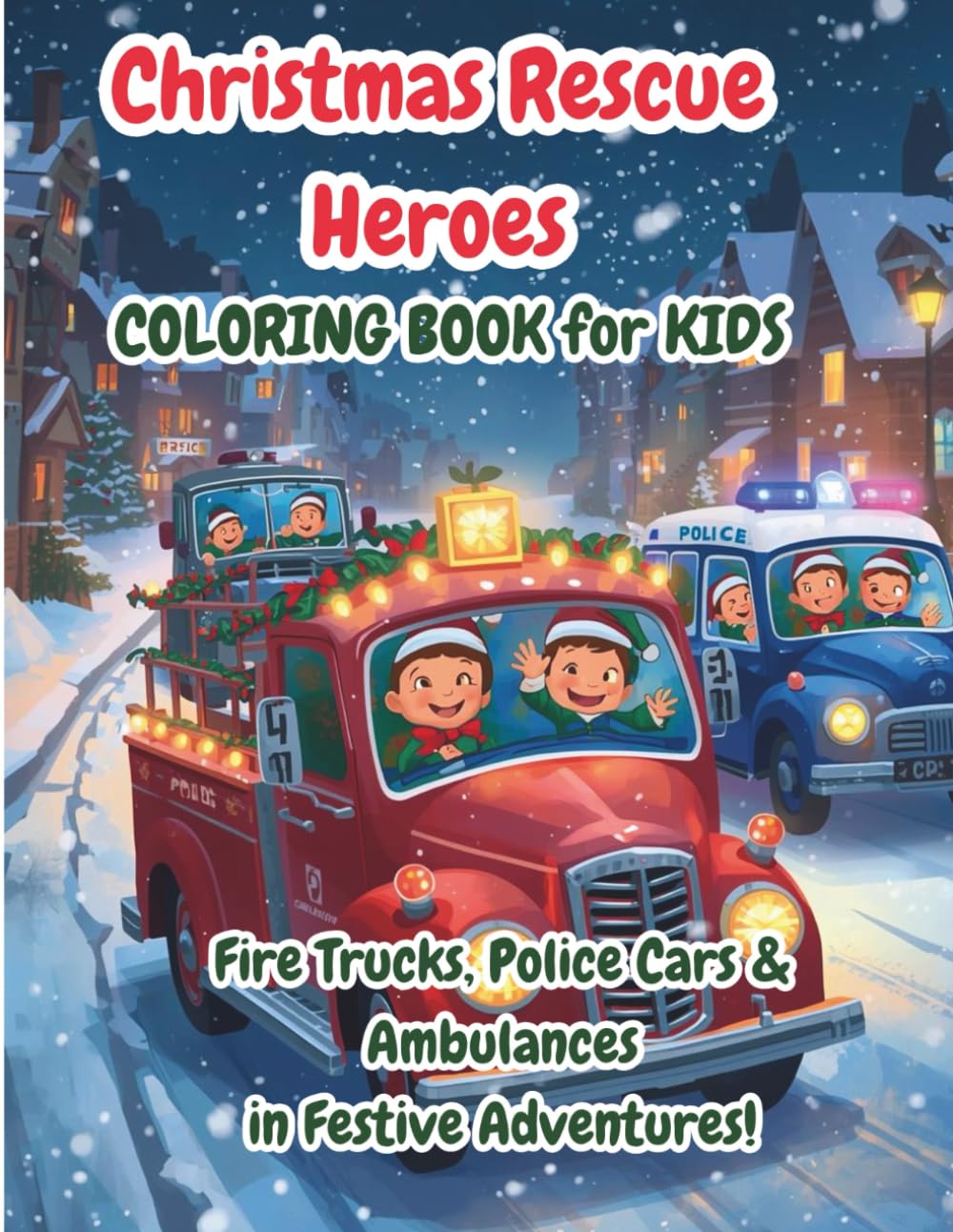 Christmas Rescue Heroes Coloring Book for Kids: Fire Trucks, Police Cars & Ambulances in Festive Adventures — Fun Holiday Activity Book with Santa’s ... Christmas Vehicle Coloring Adventures)
