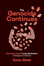 The Genocide Continues: Population Control and the Sterilization of Indigenous Women