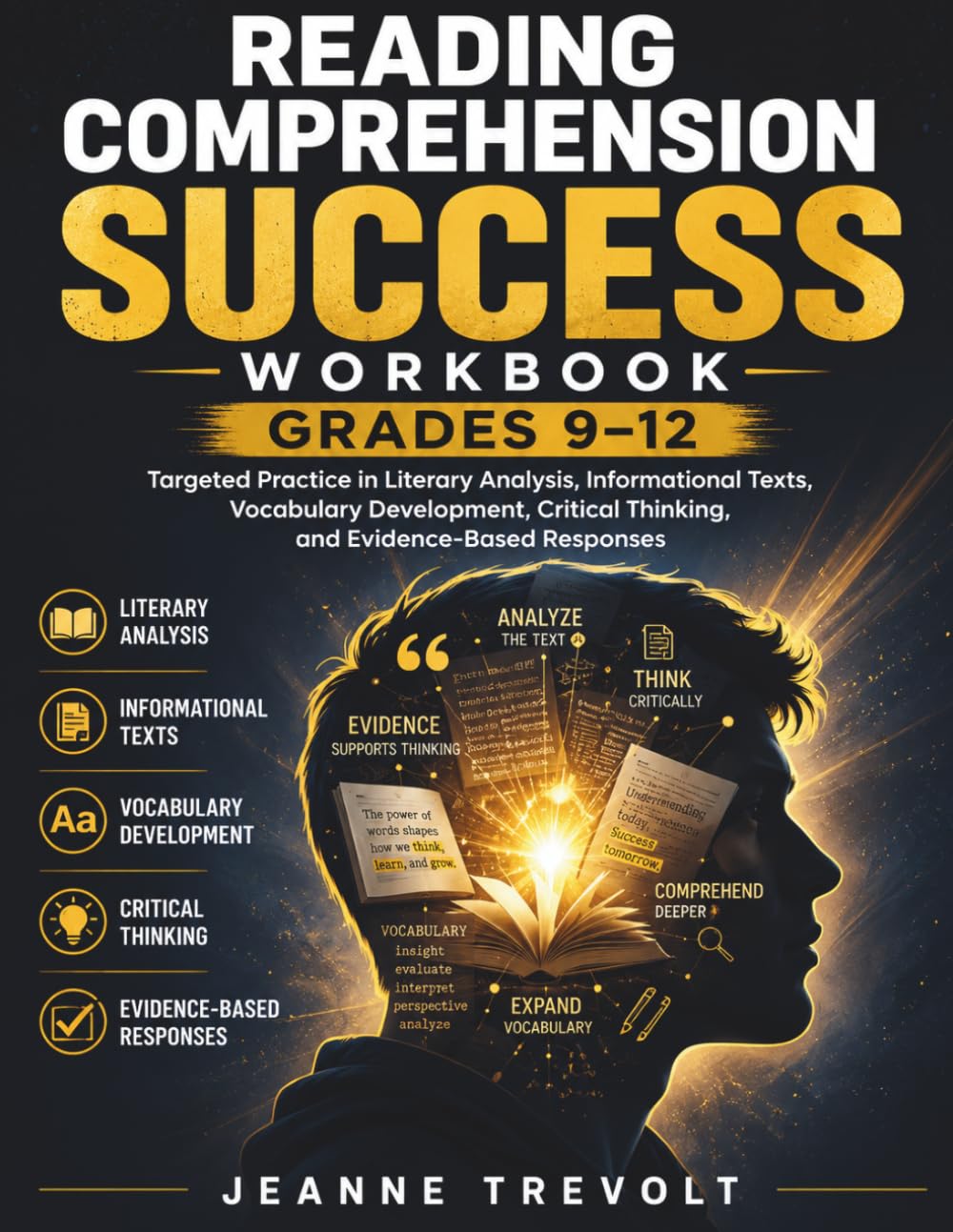 GRADES 9–12 Reading Comprehension Success Workbook: Targeted Practice in Literary Analysis, Informational Texts, Vocabulary Development, Critical Thinking & Evidence-Based Responses