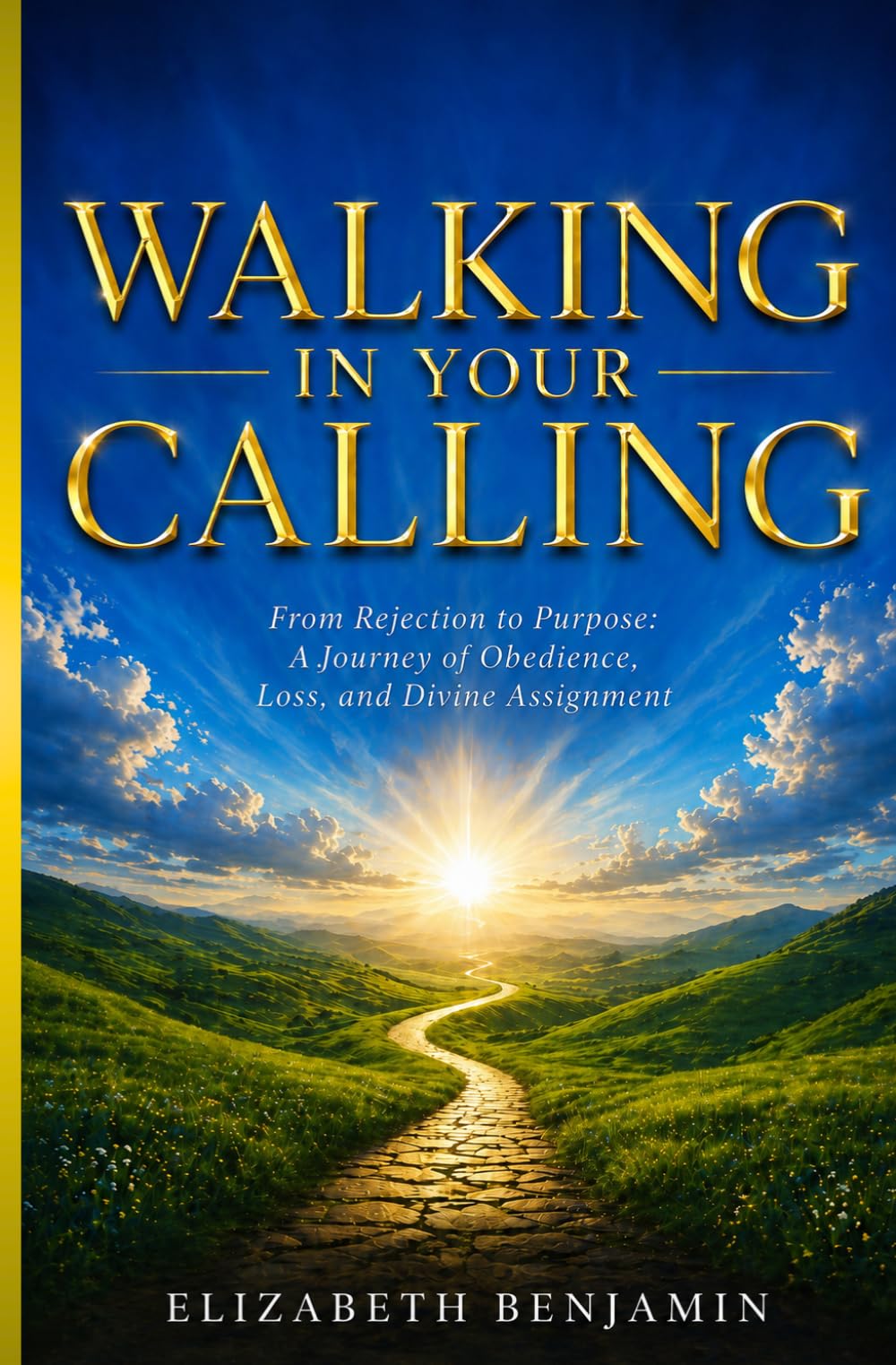 Walking in Your Calling: From Rejection to Purpose: A Journey of Obedience, Loss, and Divine Assignment