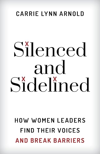Silenced and Sidelined: How Women Leaders Find Their Voices and Break Barriers