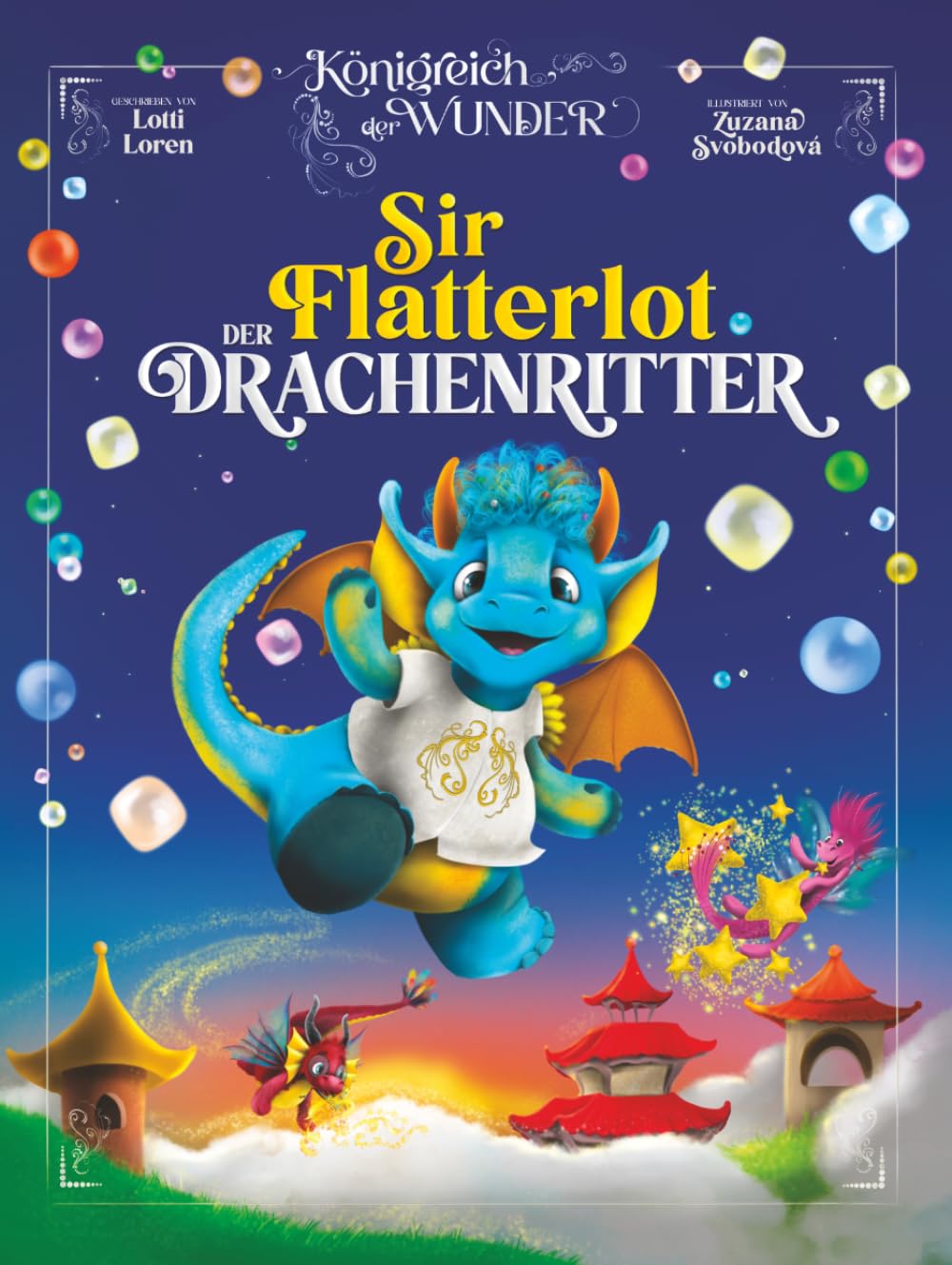 Sir Flatterlot der Drachenritter: Nur die mutigsten Drachen pusten Blubberblasen! (Königreich der Wunder)
