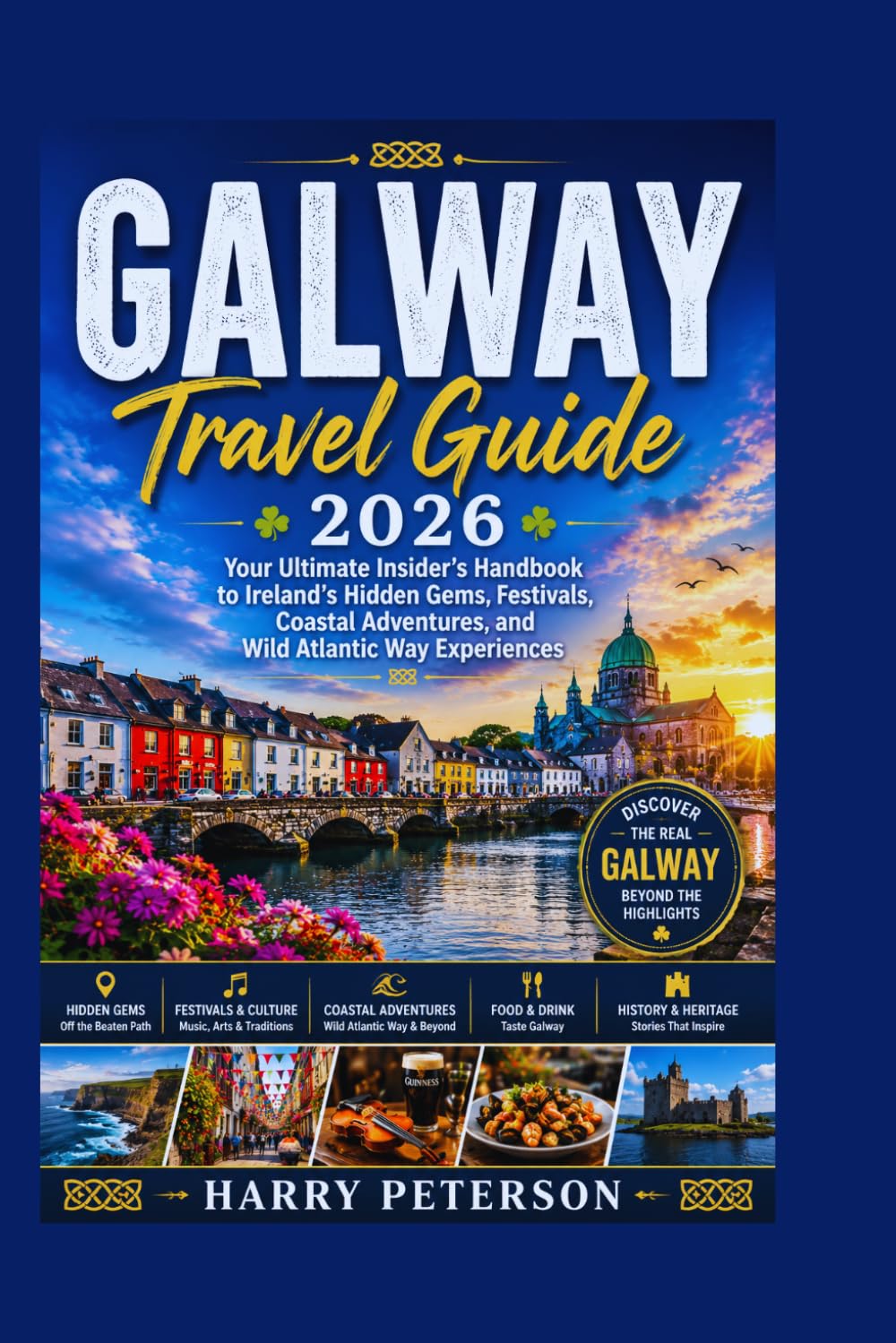 GALWAY TRAVEL GUIDE 2026: Your Ultimate Insider’s Handbook to Ireland’s Hidden Gems, Festivals, Coastal Adventures, and Wild Atlantic Way Experiences (Advance Insight Travel Guide)