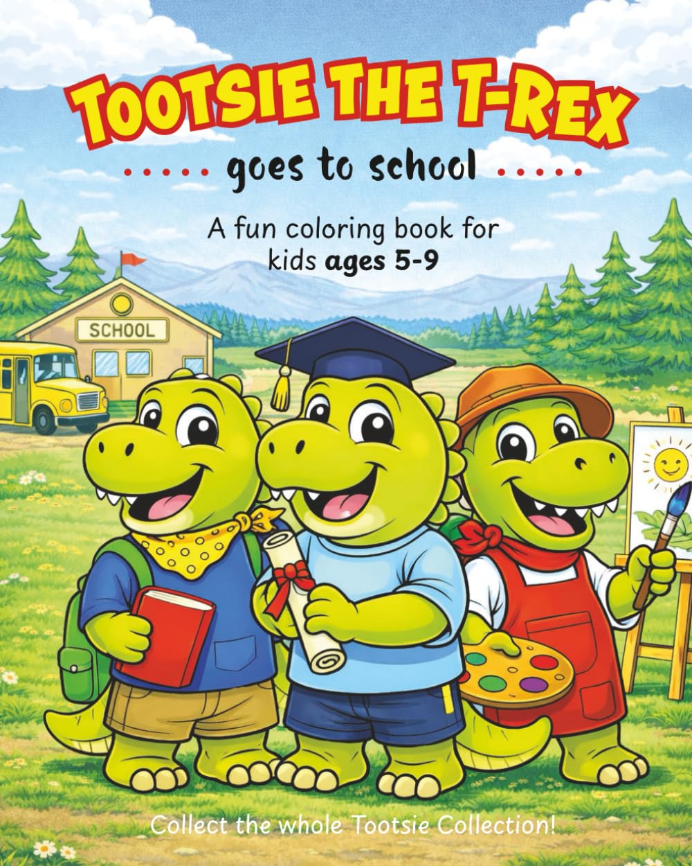 Tootsie the T-Rex Goes to School: A Fun School Coloring Book for Kids Ages 4–9 | Dinosaur Coloring Adventures (The Tootsie the T-Rex Adventures)