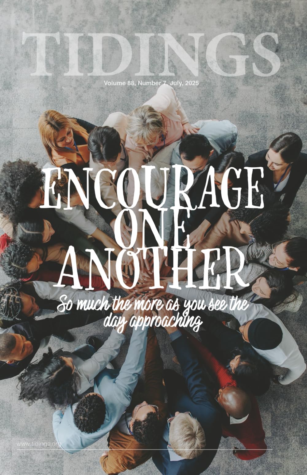 Tidings - Volume 88 - Number 7 - 2025 Special Issue: Encourage One Another (Christadelphian Tidings Magazine)