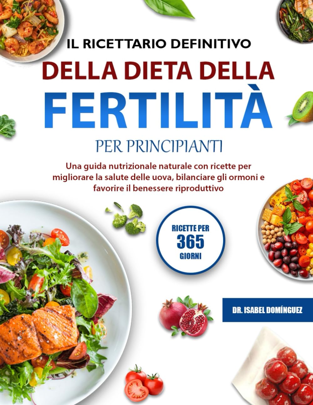IL RICETTARIO DEFINITIVO DELLA DIETA DELLA FERTILITÀ PER PRINCIPIANTI: Una guida nutrizionale naturale con ricette per migliorare la salute delle ... ormoni e favorire il benessere riproduttivo
