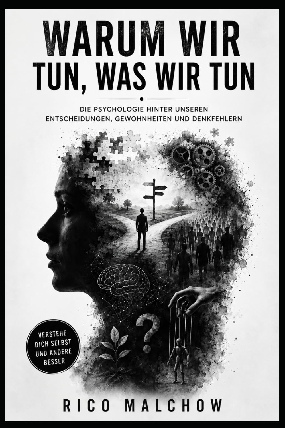 Warum wir tun, was wir tun: Die Psychologie hinter unseren Entscheidungen, Gewohnheiten und Denkfehlern