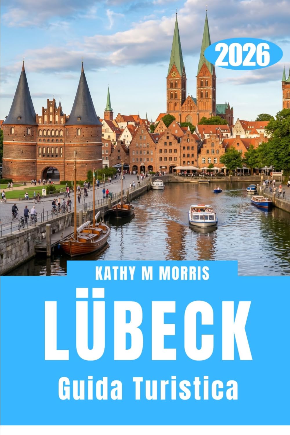 GUIDA TURISTICA DI LÜBECK 2026: Oltre le porte: alla scoperta di una città costruita da mercanti e dal tempo.