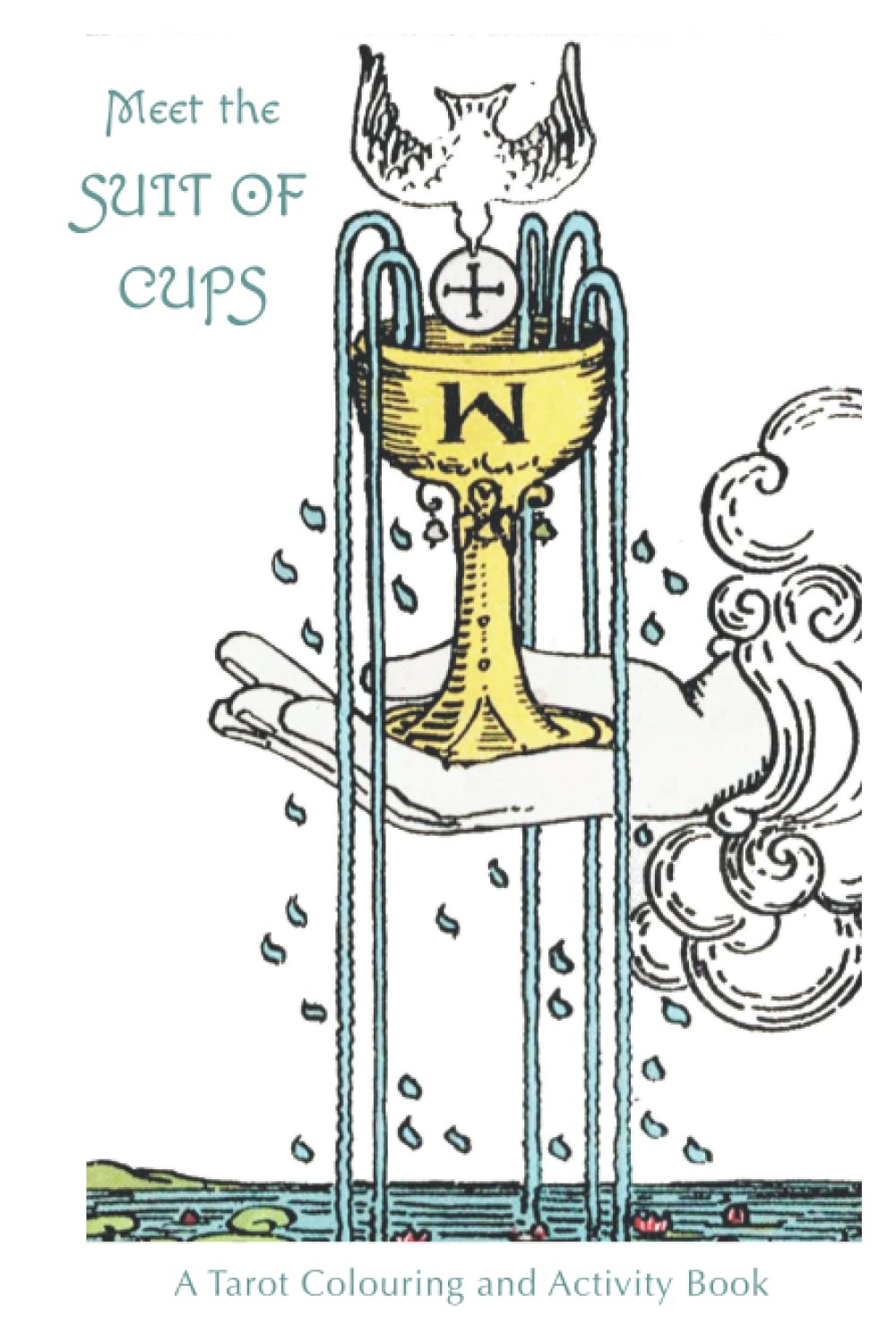 Meet the Suit of Cups - A Tarot Colouring and Activity Book: Creative and fun activities to expand your knowledge of the Suit of Cups tarot cards | ... | creative activity book for tarot beginners