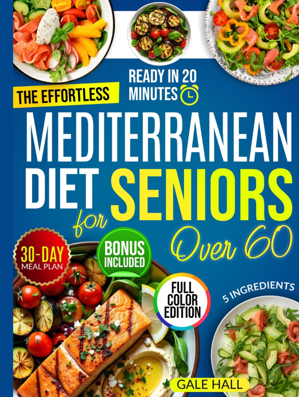 The Effortless Mediterranean Diet Cookbook for Seniors Over 60: Tasty and Easy 20-Minute Recipes, Scientifically Proven to Support Heart Health, Weight Management, and a Life Full of Energy