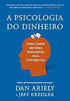 A psicologia do dinheiro: Descubra como as emoções influenciam nossas escolhas financeiras e aprenda a tomar decisões mais inteligentes
