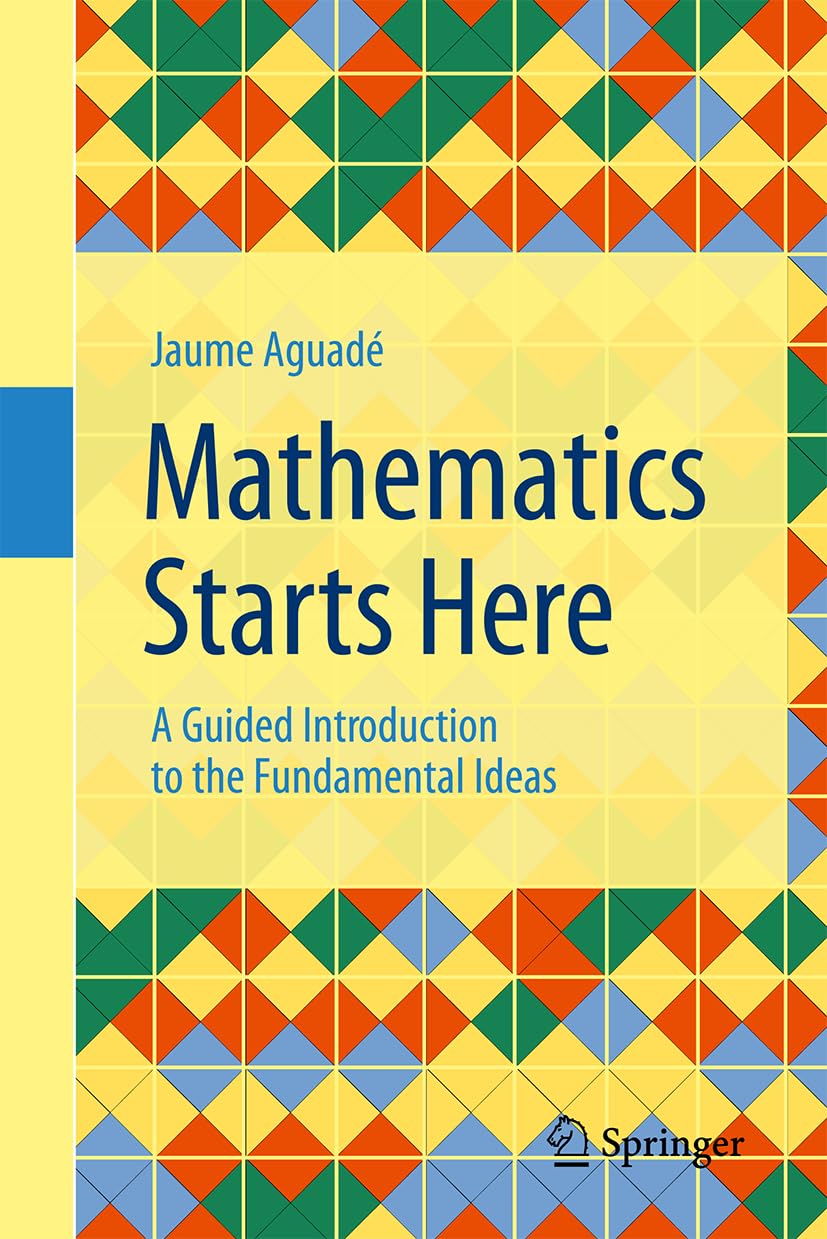 Mathematics Starts Here: A Guided Introduction to the Fundamental Ideas
