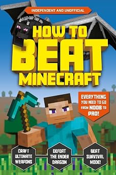 How to Beat Minecraft Independent & Unofficial 1 Everything You Need to Go from Noob to Pro!
