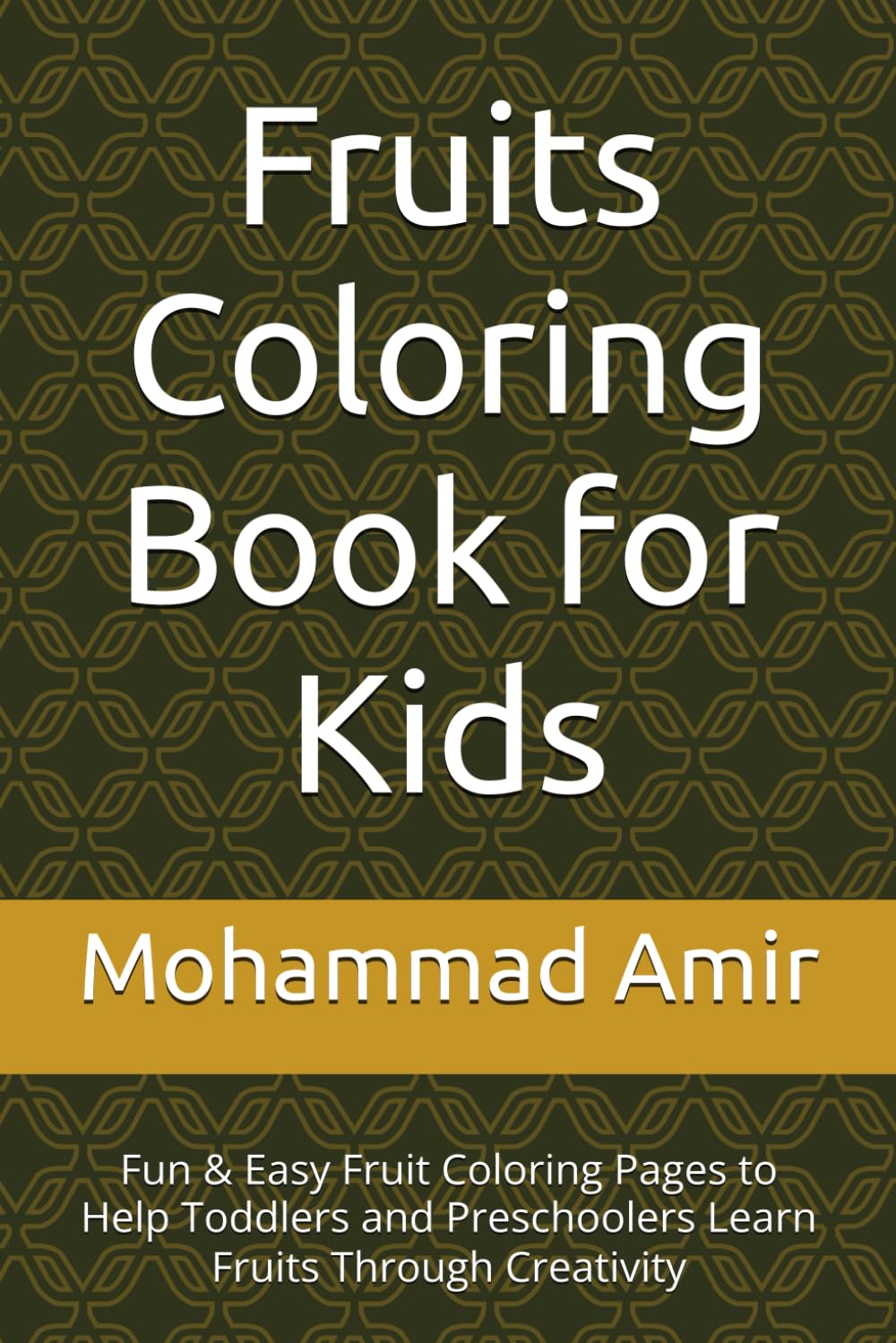 Fruits Coloring Book for Kids: Fun & Easy Fruit Coloring Pages to Help Toddlers and Preschoolers Learn Fruits Through Creativity