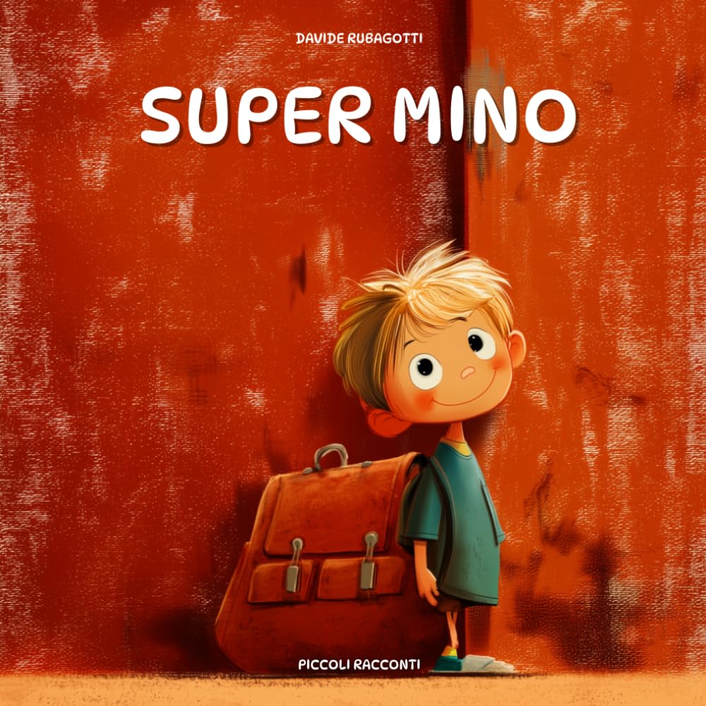 Super Mino: Una storia di coraggio e inclusione che insegna ai bambini a non arrendersi mai e ad ascoltare con il cuore, empatia, rispetto, determinazione
