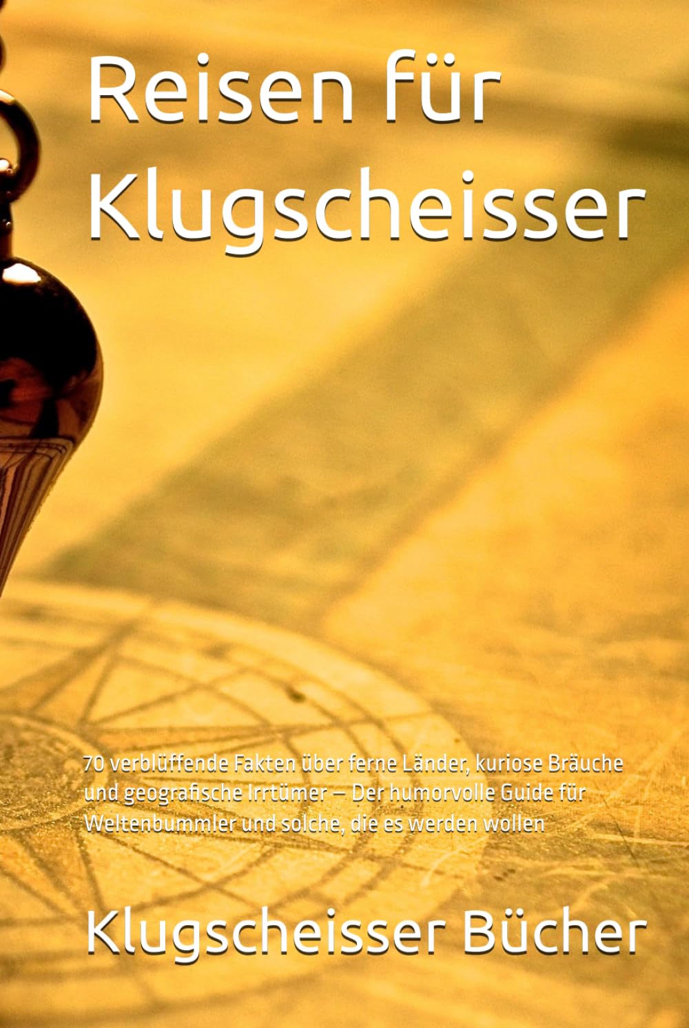 Reisen für Klugscheisser: 70 verblüffende Fakten über ferne Länder, kuriose Bräuche und geografische Irrtümer – Der humorvolle Guide für Weltenbummler ... die es werden wollen (Klugscheisser Bücher)