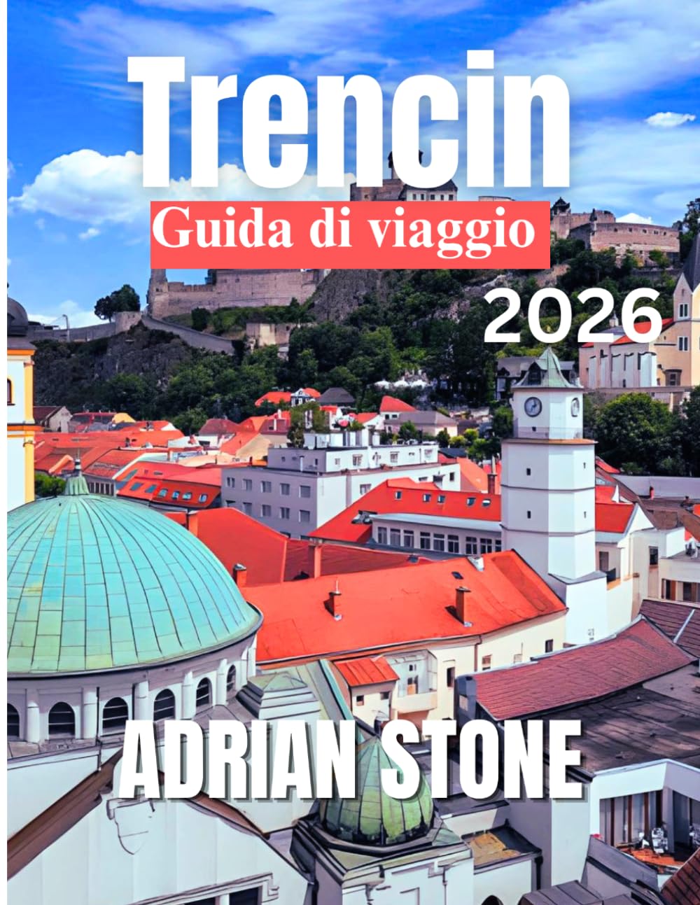 TRENCIN GUIDA DI VIAGGIO 2026