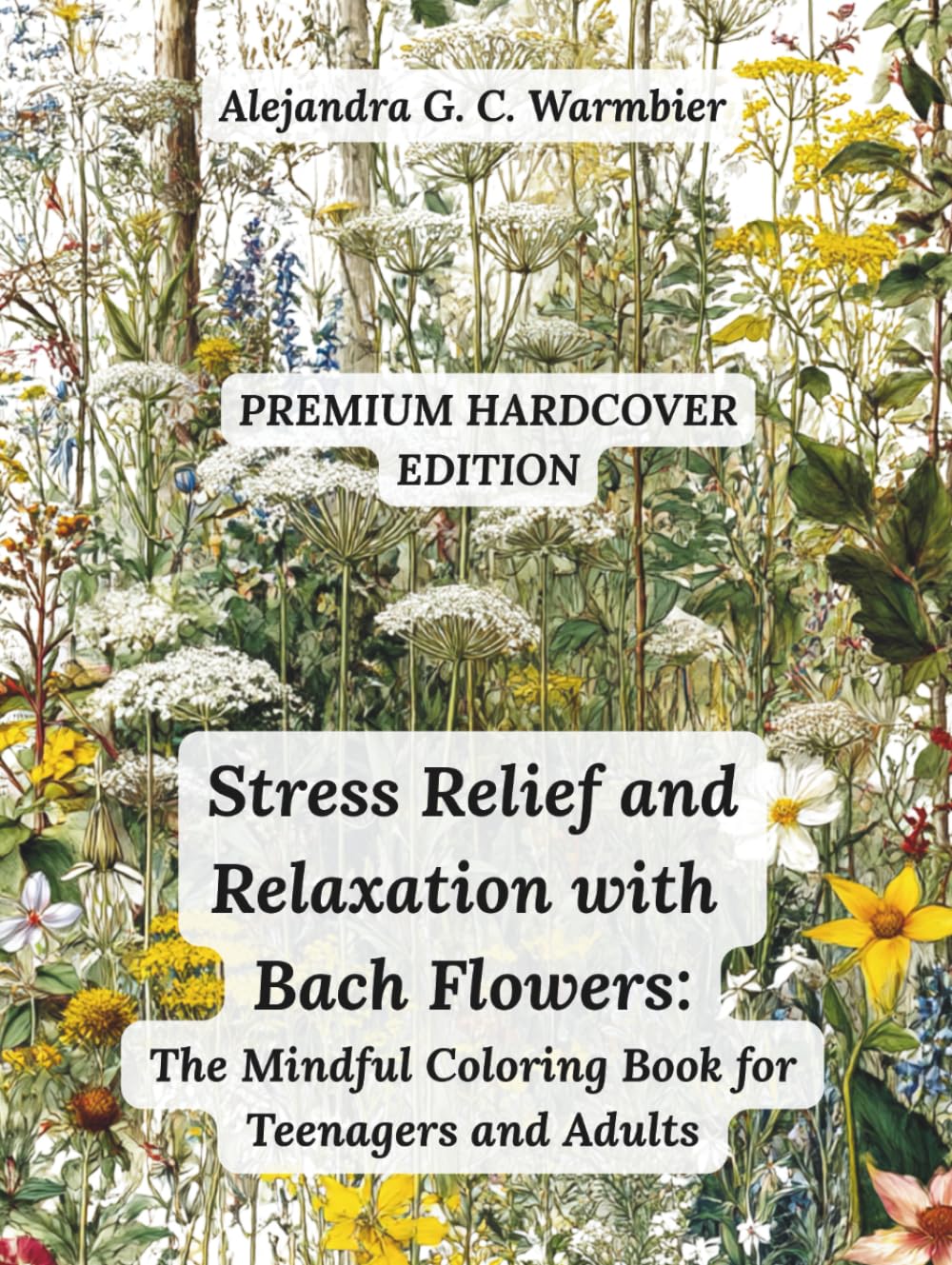 Stress Relief and Relaxation with Bach Flowers: The Coloring Book for Teenagers and Adults with Mindful Patterns for Emotional Healing, Anxiety ... Mental Well-Being and Emotional Health