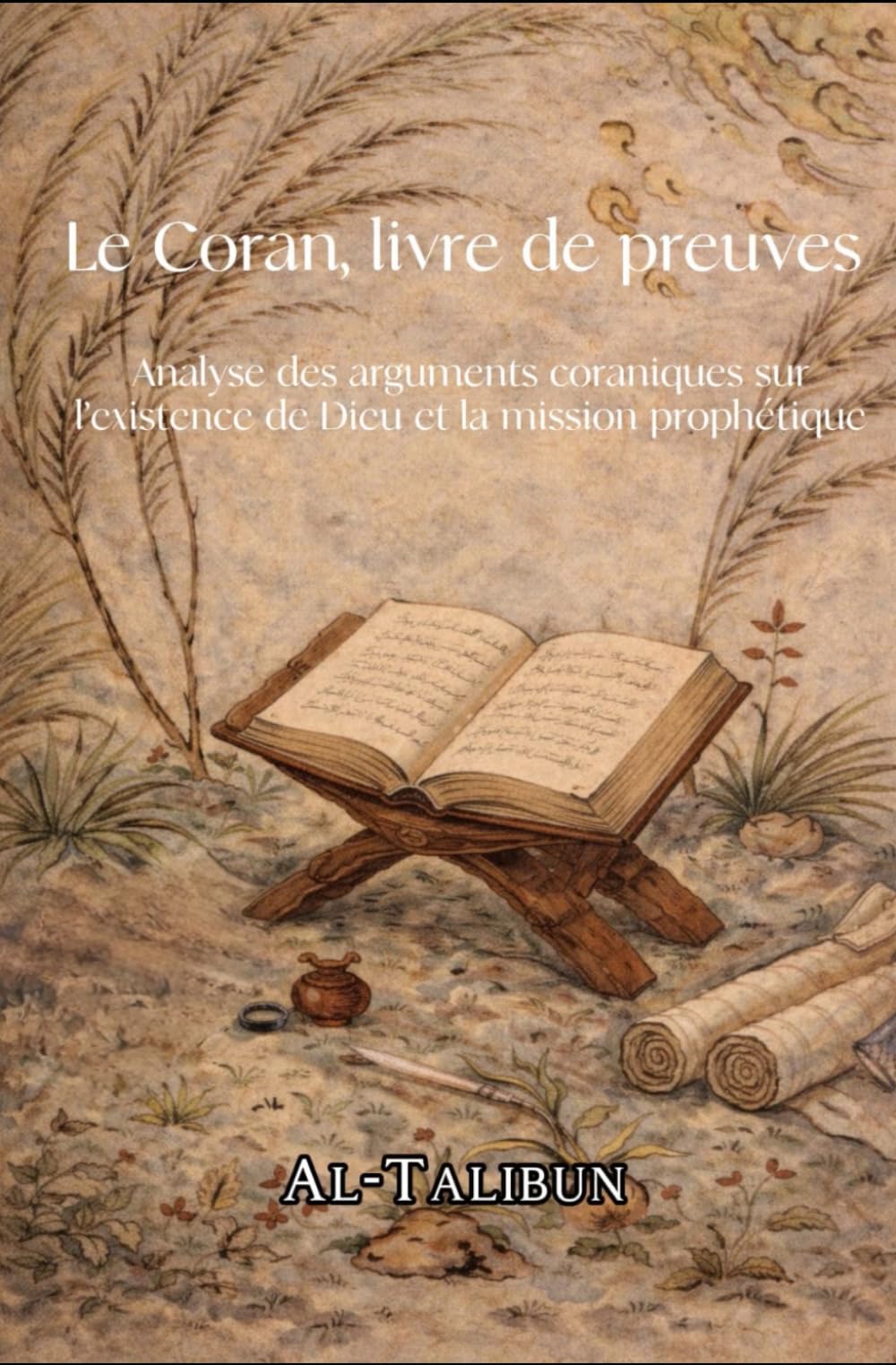 Le Coran, Livre de Preuves: Analyse des arguments coraniques sur l’existence de Dieu et la mission prophétique