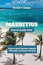 MAURITIUS Travel Guide 2025: Explore Sandy Beaches, Majestic Waterfalls, and Serene Gardens
