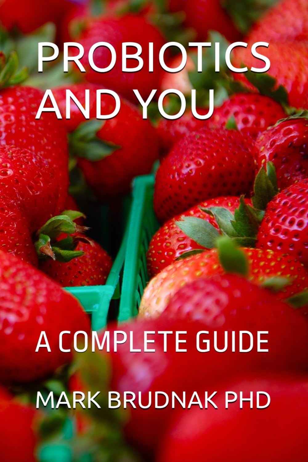 PROBIOTICS AND YOU: A COMPLETE GUIDE      Paperback – May 2, 2025