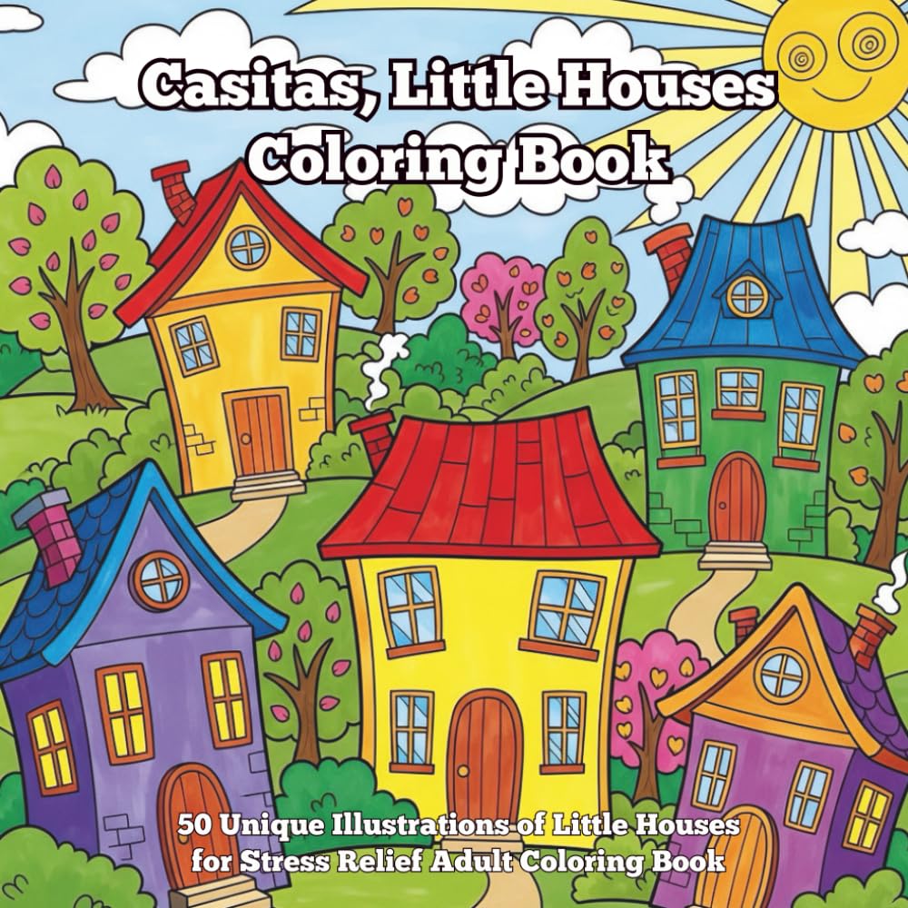 Casitas, Little Houses Coloring Book: 50 Unique Illustrations of Little Houses for Stress Relief Adult Coloring Book
