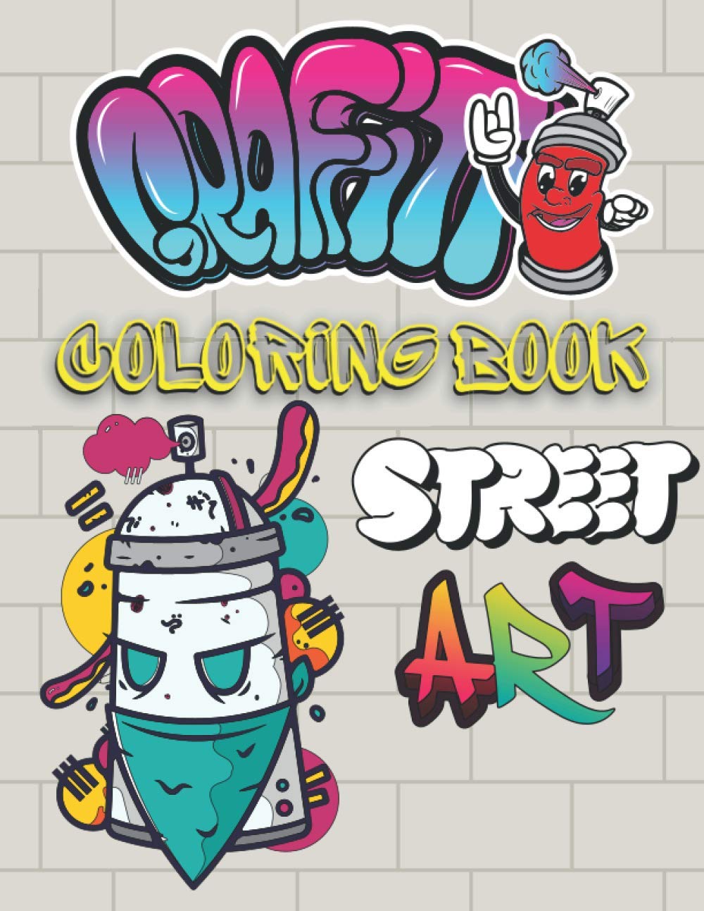 Graffiti Coloring Book Street Art: Best Colouring Books for Teenagers & Adults Who Love Graffiti Stress Relief And Relaxation Perfect Gift for ... for Boys and Girls Kids & Teens 8-12 12-15