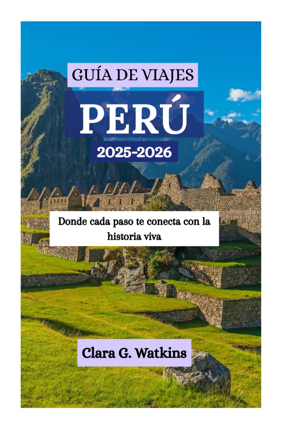 GUÍA DE VIAJES DE PERÚ 2025-2026: Donde cada paso te conecta con la historia viva