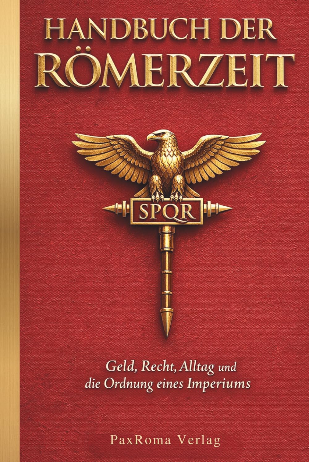Handbuch der Römerzeit: Geld, Recht, Alltag und die Ordnung eines Imperiums