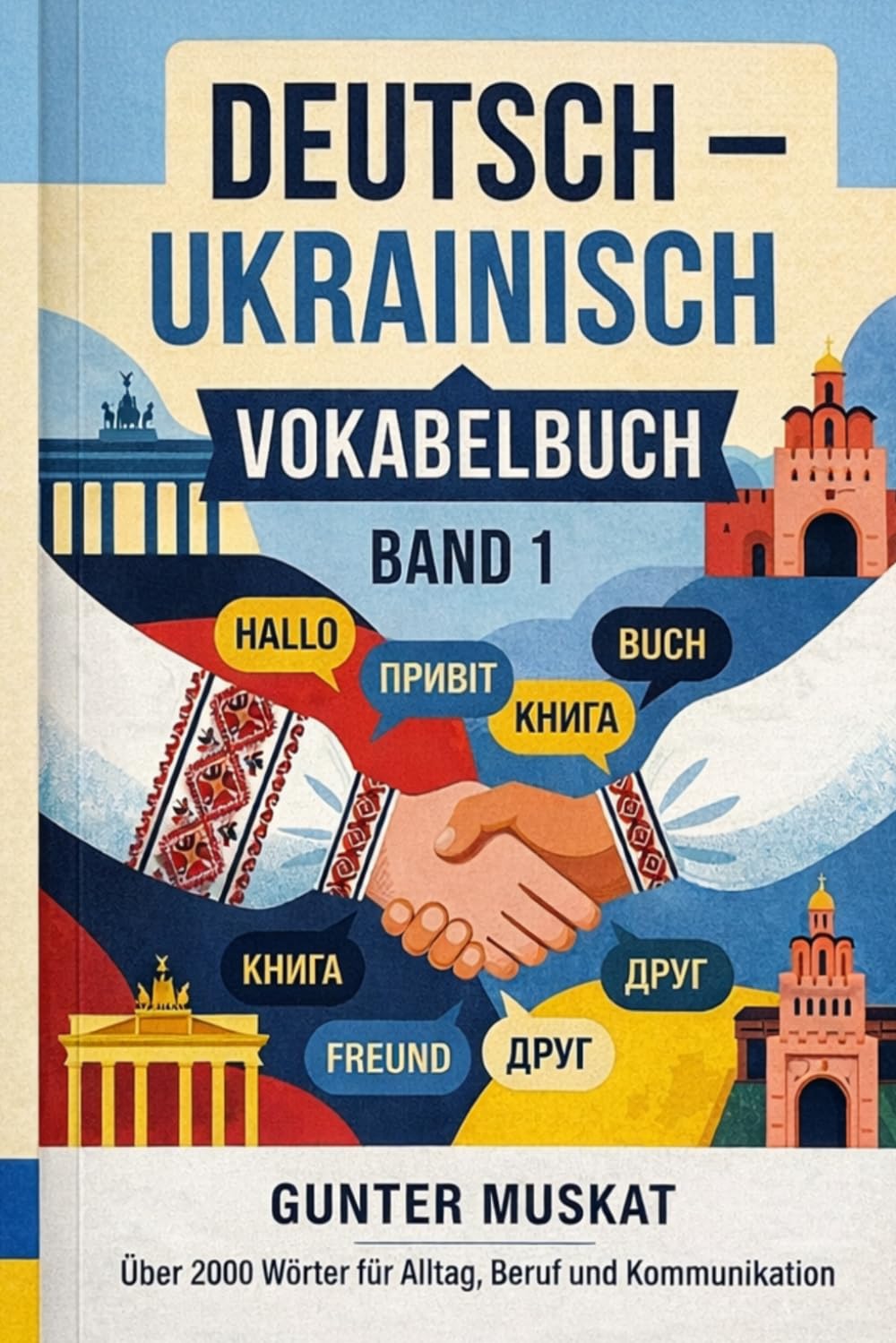 Deutsch – Ukrainisch Vokabelbuch: Über 2000 Wörter für Alltag, Beruf und Kommunikation – Mit Lautschrift für Deutsch und Ukrainisch, inkl. ... – Praxisnah & verständlich)