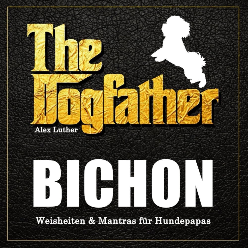 The Dogfather: Bichon Weisheiten & Mantras für Hundepapas
