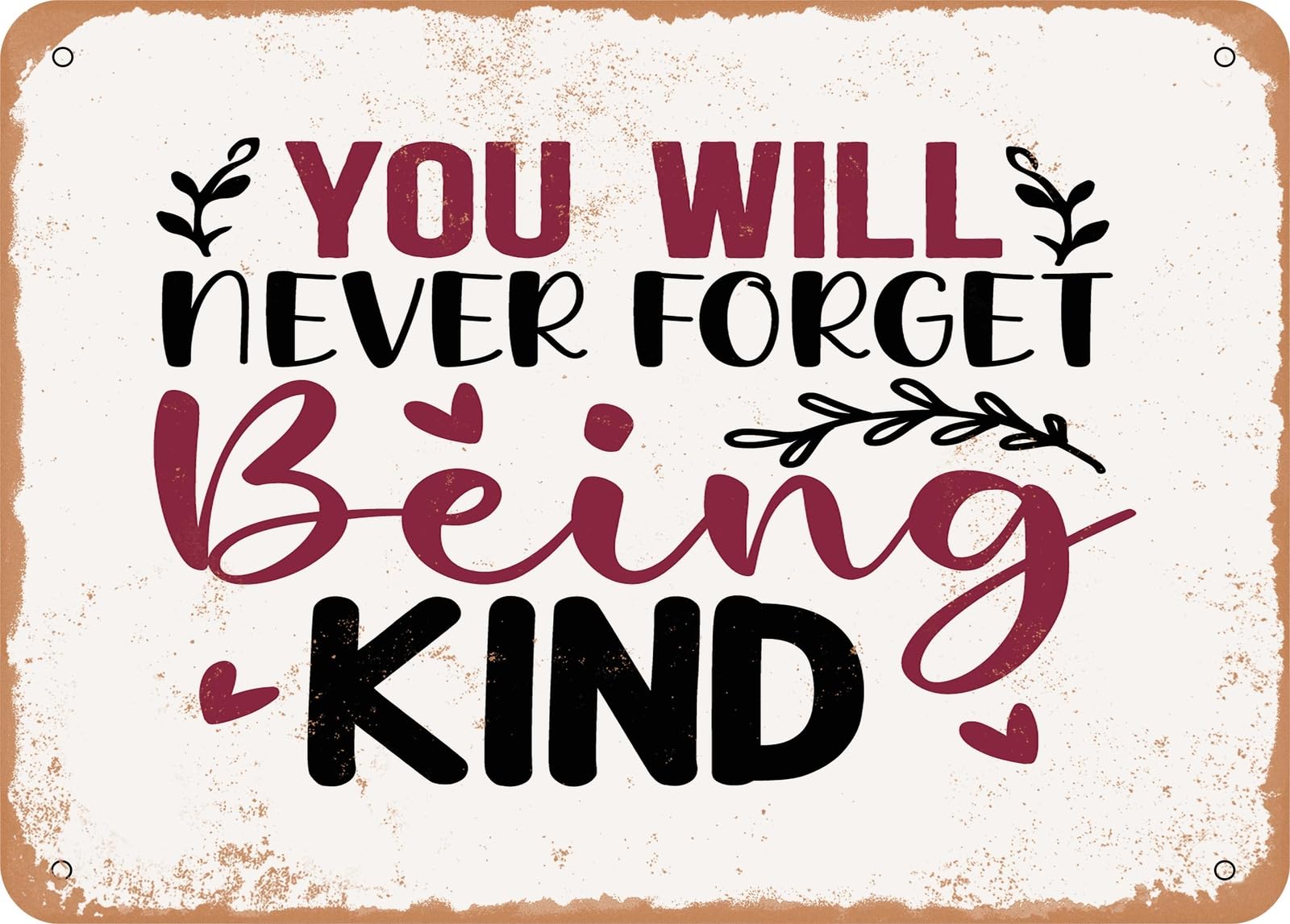 Metal Sign - You Will Never Forget Being Kind - Vintage Look Sign home decor